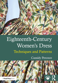 Eighteenth-Century Women's Dress (Techniques and Patterns) by Cassidy Percoco, 9781032875903