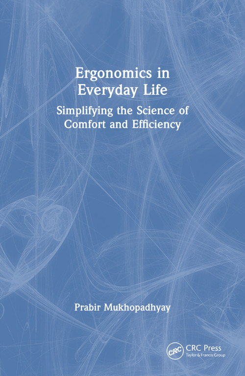 Ergonomics in Everyday Life (Simplifying the Science of Comfort and Efficiency) by Prabir Mukhopadhyay, 9781041376347