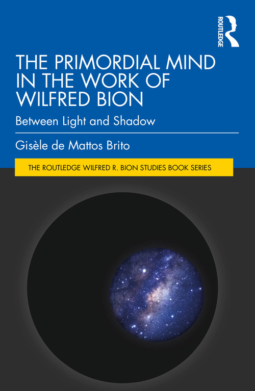 The Primordial Mind in the Work of Wilfred Bion (Between Light and Shadow) by Gisèle de Mattos Brito, 9781041303558