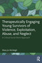 Therapeutically Engaging Young Survivors of Violence, Exploitation, Abuse, and Neglect (A Critical Social Work Approach) by Mary Jo McVeigh, 9781041220367