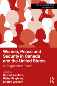 Women, Peace and Security in Canada and the United States (A Fragmented Peace) by Katrina Leclerc, Nisha Singh, Shirley Graham, 9781041173182