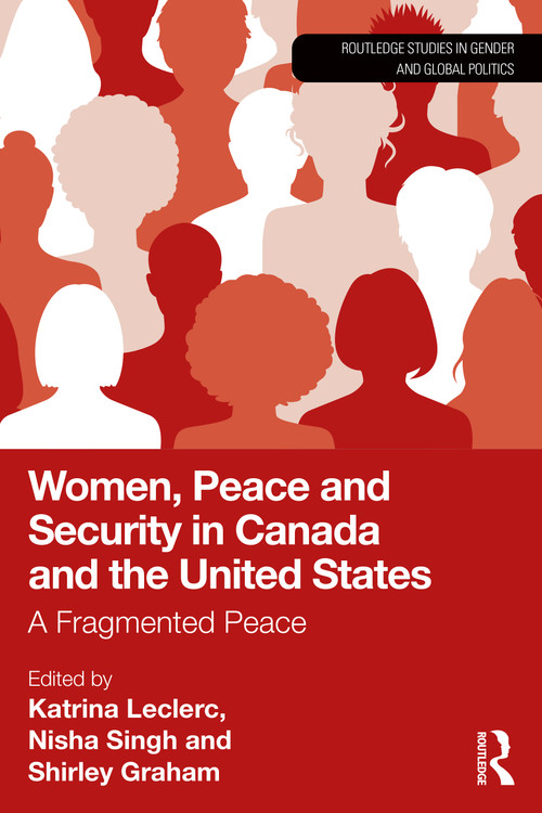Women, Peace and Security in Canada and the United States (A Fragmented Peace) by Katrina Leclerc, Nisha Singh, Shirley Graham, 9781041173182