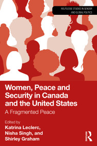 Women, Peace and Security in Canada and the United States (A Fragmented Peace) by Katrina Leclerc, Nisha Singh, Shirley Graham, 9781041173182