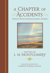 A Chapter of Accidents (Twenty-seven Rediscovered Stories) by Lucy Maud Montgomery, Carolyn Strom Collins, 9781774714546