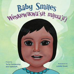 Baby Smiles/ Weskewikwa'sit mijua'ji'j (Bilingual Edition) by The Tui'kn Partnership, Loretta Gould, 9781774712214