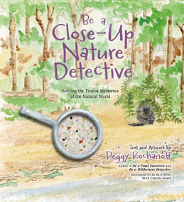 Be a Close-up Nature Detective (Solving the Tiniest Mysteries of the Natural World) by Peggy Kochanoff, 9781774713235