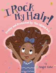 I Rock My Hair (Pretty and Protected by the CROWN Act) by Angel Tate, 9781957655444