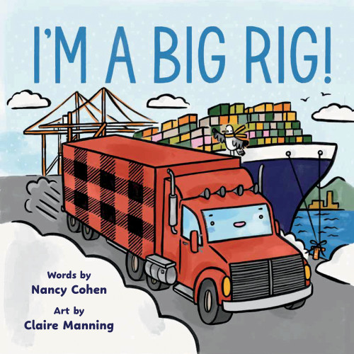 I'm A Big Rig! by Nancy Cohen, Claire Manning, 9781774714218