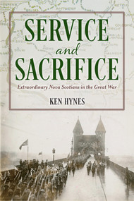 Service and Sacrifice (Extraordinary Nova Scotians in the Great War) by Ken Hynes, 9781774714621