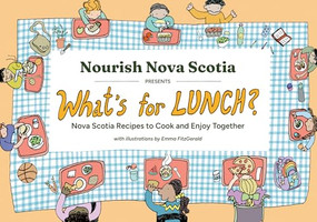 What's for Lunch? (Nova Scotia Recipes to Cook and Enjoy Together) by Nourish Nova Scotia, Emma FitzGerald, 9781774715079