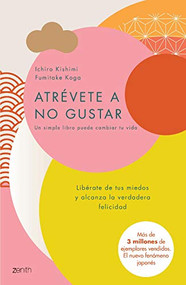 Atrévete a no gustar: Libérate de tus miedos y alcanza la verdadera felicidad / The Courage to Be Disliked (Spanish Edition) by Ichiro Kishimi, Fumitake Koga, 9786077475996