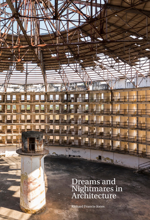 Dreams and Nightmares in Architecture by Richard Francis-Jones, 9781972474013