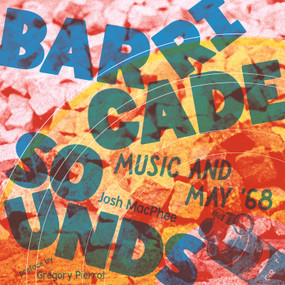 Barricade Sounds (Music and May '68) by Josh MacPhee, Grégory Pierrot, 9781945335860