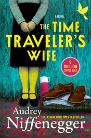 The Time Traveler's Wife (A Novel) by Audrey Niffenegger, 9781335004376