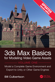 3ds Max Basics for Modeling Video Game Assets, Volume 1 (Model a Complete Game Environment and Export to Unity or Other Game Engines) by William Culbertson, 9781041273950
