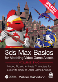 3ds Max Basics for Modeling Video Game Assets, Volume 2 (Model, Rig and Animate Characters for Export to Unity or Other Game Engines) by William Culbertson, 9781041273974