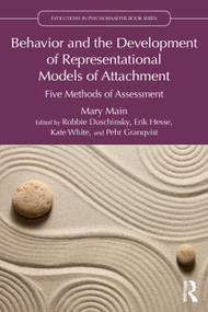 Behavior and the Development of Representational Models of Attachment (Five Methods of Assessment) by Mary Main, Robbie Duschinsky, Erik Hesse, Kate White, Pehr Granqvist, 9781032937243