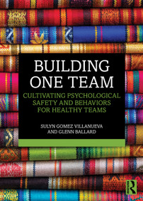 Building One Team (Cultivating Psychological Safety and Behaviors for Healthy Teams) by Sulyn Gomez Villanueva, Glenn Ballard, 9781041224556