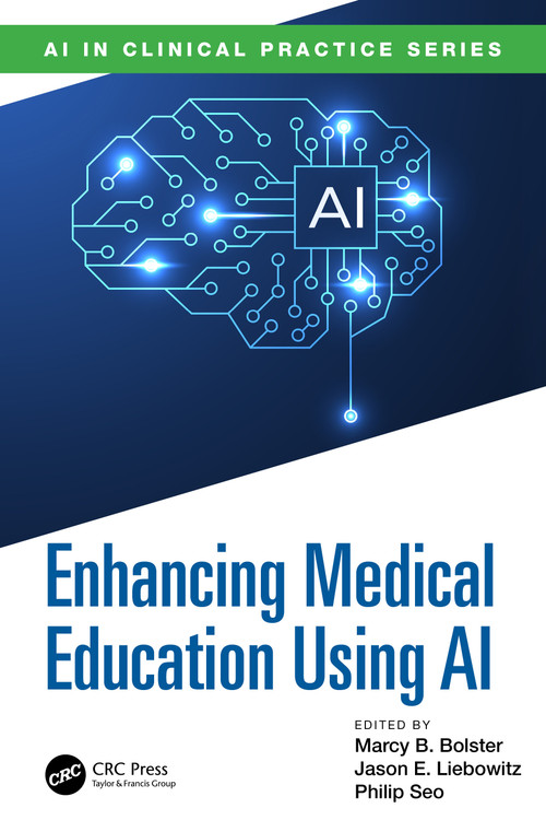 Enhancing Medical Education Using AI by Jason Liebowitz, Marcy B. Bolster, Philip Seo, 9781041033042