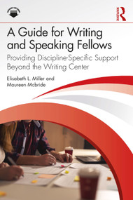 A Guide for Writing and Speaking Fellows (Providing Discipline Specific Support Beyond the Writing Center) by Elisabeth L. Miller, Maureen McBride, 9781041119180