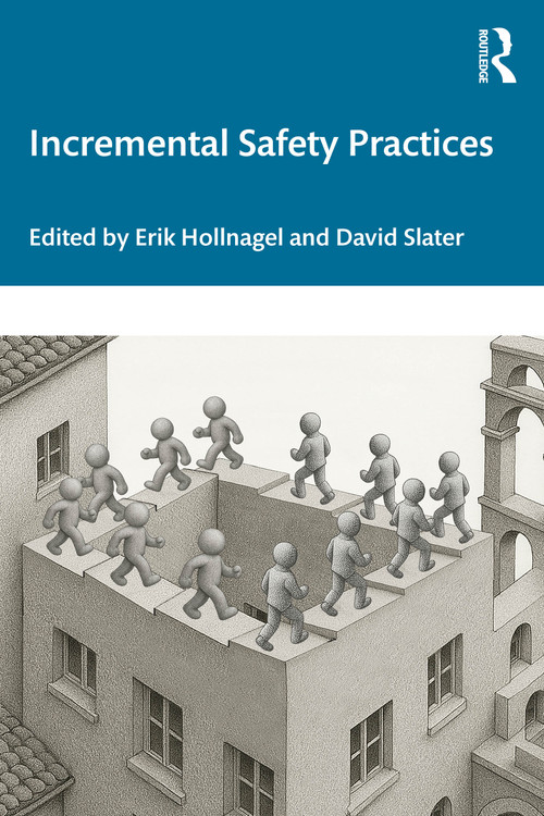 Incremental Safety Practices by Erik Hollnagel, David Slater, 9781041001096