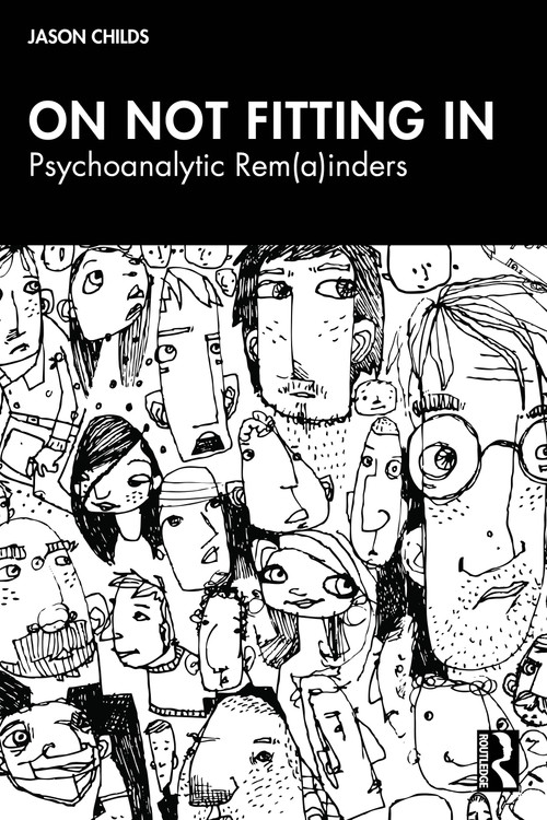On Not Fitting In: Psychoanalytic Rem(a)inders by Jason Childs, 9781041144212