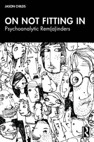 On Not Fitting In: Psychoanalytic Rem(a)inders by Jason Childs, 9781041144212