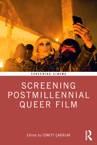Screening Postmillennial Queer Film by Cüneyt Çakırlar, 9781041068570