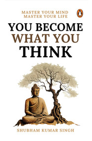 You Become What You Think (Master Your Mind, Master Your LIife) by Shubham Kumar Singh, 9780143475279