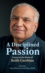 A Disciplined Passion (Essays on the Works of Keith Garebian) by Elana Wolff, David Bateman, 9781771839617