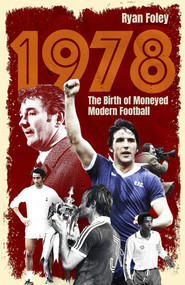 1978 (The Birth of Moneyed Modern Football) by Ryan Foley, 9781801509268