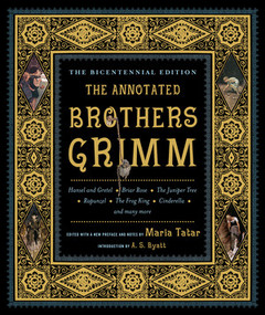 The Annotated Brothers Grimm by Jacob Grimm, Wilhelm Grimm, Maria Tatar, Maria Tatar, A. S. Byatt, 9780393088861