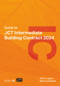 Guide to JCT Intermediate Building Contract 2024 by Sarah Lupton, Manos Stellakis, 9781915722799