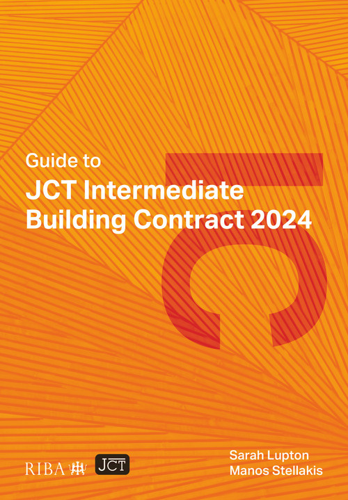 Guide to JCT Intermediate Building Contract 2024 by Sarah Lupton, Manos Stellakis, 9781915722799