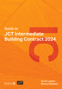 Guide to JCT Intermediate Building Contract 2024 by Sarah Lupton, Manos Stellakis, 9781915722799