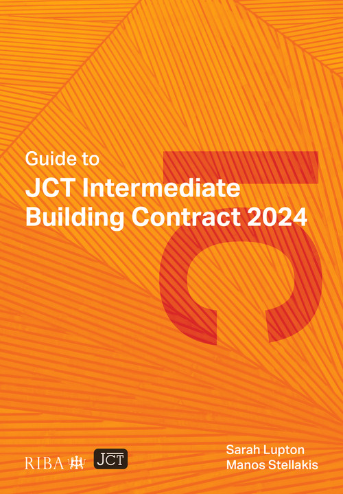 Guide to JCT Intermediate Building Contract 2024 by Sarah Lupton, Manos Stellakis, 9781915722799