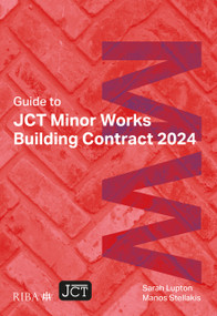 Guide to JCT Minor Works Building Contract 2024 by Sarah Lupton, Manos Stellakis, 9781915722775