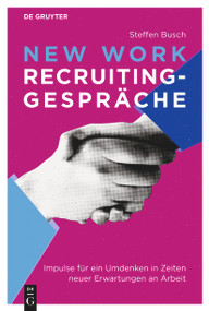 New Work Recruiting-Gespräche (Impulse für ein Umdenken in Zeiten neuer Erwartungen an Arbeit) (German Edition) by Steffen Busch, 9783112230534