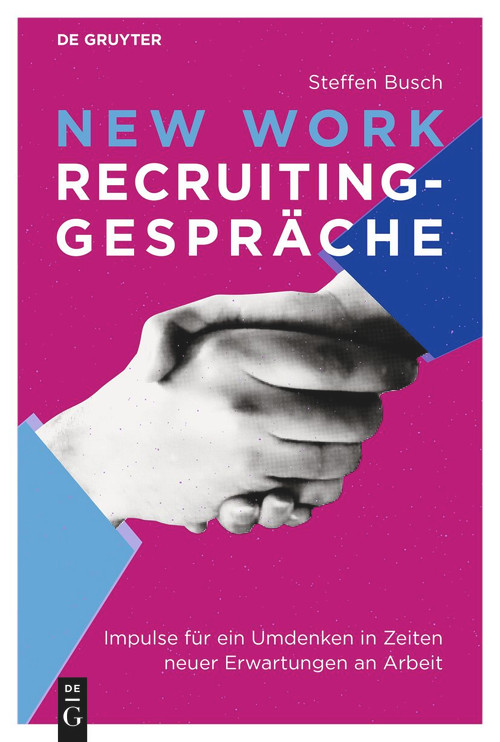 New Work Recruiting-Gespräche (Impulse für ein Umdenken in Zeiten neuer Erwartungen an Arbeit) (German Edition) by Steffen Busch, 9783112230534