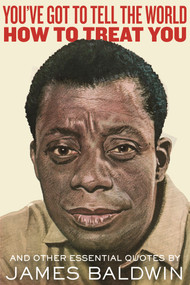 "You've Got to Tell the World How to Treat You" (And Other Essential Quotes) by James Baldwin, 9780807026472