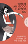 Where All Good Flappers Go (Essential Stories of the Jazz Age) by David M. Earle, F. Scott Fitzgerald, Zelda Fitzgerald, Anita Loos, Dorothy Parker, 9781805332244