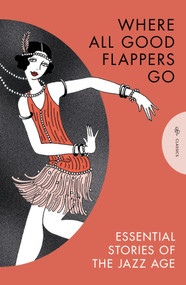 Where All Good Flappers Go (Essential Stories of the Jazz Age) by David M. Earle, F. Scott Fitzgerald, Zelda Fitzgerald, Anita Loos, Dorothy Parker, 9781805332244