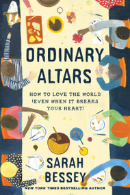 Ordinary Altars (How to Love the World (Even When It Breaks Your Heart)) by Sarah Bessey, 9780593593721