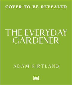 The Everyday Gardener (365 Smart Tips to Make Gardening Easy) by Adam Kirtland, 9798217313440