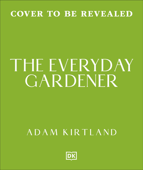 The Everyday Gardener (365 Smart Tips to Make Gardening Easy) by Adam Kirtland, 9798217313440