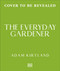 The Everyday Gardener (365 Smart Tips to Make Gardening Easy) by Adam Kirtland, 9798217313440