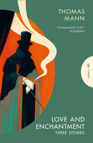 Love and Enchantment (Three Stories) by Thomas Mann, Lesley Chamberlain, 9781805332701