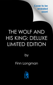 The Wolf and His King: Deluxe Limited Edition by Finn Longman, 9781645663096