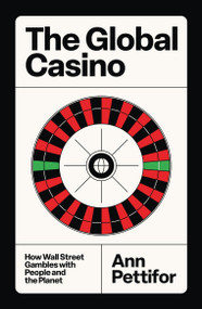 The Global Casino (How Wall Street Gambles with People and the Planet) by Ann Pettifor, 9781804297230