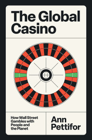 The Global Casino (How Wall Street Gambles with People and the Planet) by Ann Pettifor, 9781804297230